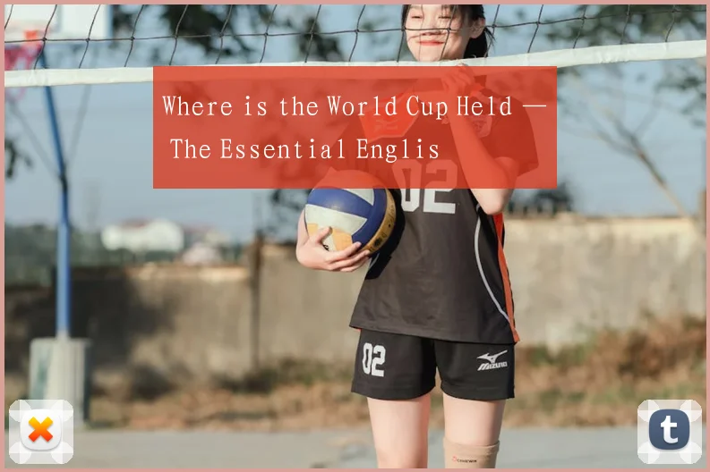 Where is the World Cup Held — The Essential Englis