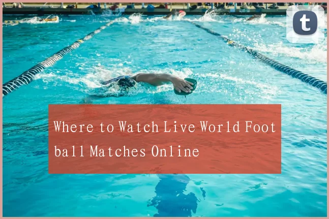 Where to Watch Live World Football Matches Online